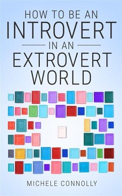 How To Be An Introvert In An Extrovert World (eBook, ePUB) - Connolly, Michele