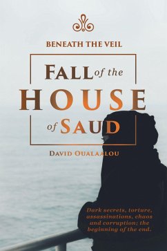 Beneath the Veil Fall of the House of Saud (eBook, ePUB)