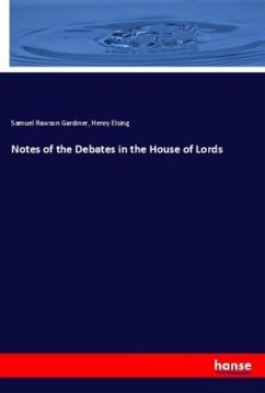 Notes of the Debates in the House of Lords - Gardiner, Samuel Rawson;Elsing, Henry