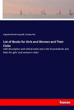 List of Books for Girls and Women and Their Clubs - Leypoldt, Augusta Harriet;Hes, George