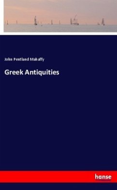 Greek Antiquities - Mahaffy, John Pentland