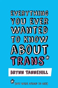 Everything You Ever Wanted to Know about Trans (But Were Afraid to Ask) (eBook, ePUB) - Tannehill, Brynn
