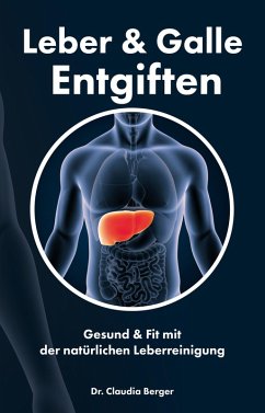 Leber & Galle Entgiften - Gesund & Fit mit der natürlichen Leberreinigung (eBook, ePUB) - Berger, Claudia