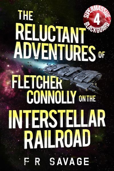Supermassive Blackguard (The Reluctant Adventures of Fletcher Connolly on the Interstellar Railroad, #4) (eBook, ePUB) Supermassive Blackguard (The Reluctant Adventures of Fletcher Connolly on the Interstellar Railroad, #4) (eBook, ePUB)