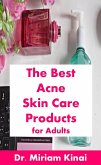 The Best Acne Skin Care Products for Adults (eBook, ePUB)
