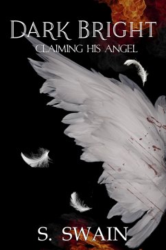 Dark Bright: Claiming His Angel (eBook, ePUB) - Swain, S.