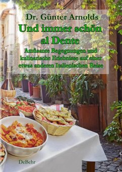 Und immer schön al Dente - Amüsante Begegnungen und kulinarische Erlebnisse auf einer etwas anderen Italienischen Reise (eBook, ePUB) - Arnolds, Günter