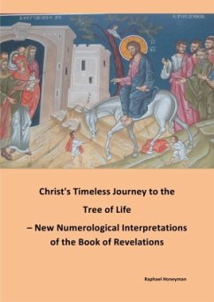Christ's Timeless Journey to the Tree of Life - New Numerological Interpretations of the Book of Revelations - Honeyman, Raphael