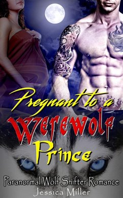 Pregnant to a Werewolf Prince (Paranormal Wolf Shifter Romance) (eBook, ePUB) - Miller, Jessica