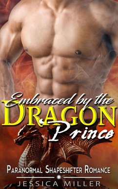 Embraced by the Dragon Prince (Paranormal Shapeshifter Romance) (eBook, ePUB) - Miller, Jessica