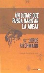 Un lugar que pueda habitar la abeja . entrevistas con Jorge Riechmann