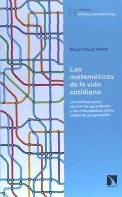 Las matemáticas de la vida cotidiana : la realidad como recurso de aprendizaje y las matemáticas como medio de comprensión - Alberti Palmer, Miquel