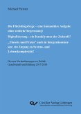 Die Flüchtlingsfrage ¿ eine humanitäre Aufgabe ohne zeitliche Begrenzung! Digitalisierung ¿ ein Kataklysmus der Zukunft? ¿Theorie und Praxis¿ auch in Integrationskursen: ein Zugang zu System- und Lebenskomplexität!