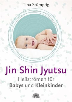 Jin Shin Jyutsu - Heilströmen für Babys und Kleinkinder - Stümpfig, Tina