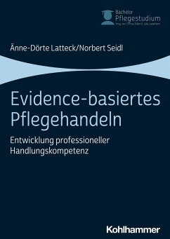 Evidence-basiertes Pflegehandeln - Latteck, Änne-Dörte;Seidl, Norbert