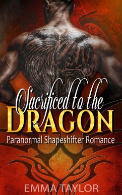 Sacrificed to the Dragon - Paranormal Shapeshifter Romance (eBook, ePUB) - Taylor, Emma