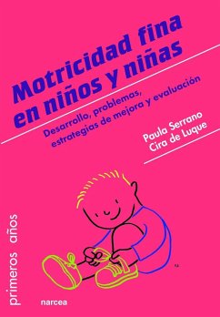 Motricidad fina en niños y niñas : desarrollo, problemas, estrategias de mejora y evaluación - Serrano, Paula; Luque, Cira de