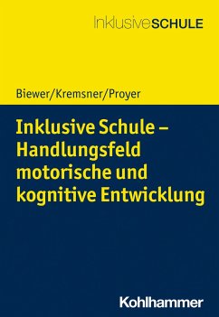 Inklusive Schule - Handlungsfeld motorische und kognitive Entwicklung - Biewer, Gottfried;Kremsner, Gertraud;Proyer, Michelle