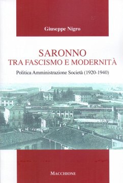 Saronno tra fascismo e modernità. Politica Amministrazione Società (1920-1940) - Nigro, Giuseppe