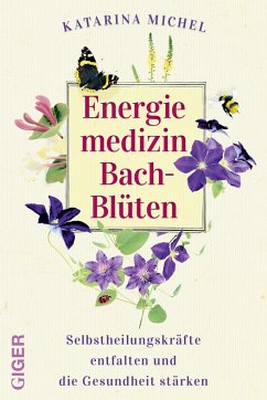 Energiemedizin Bach-Blüten - Michel, Katarina