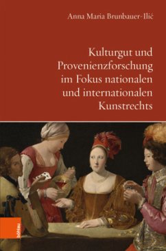 Kulturgut und Provenienzforschung im Fokus nationalen und internationalen Kunstrechts - Brunbauer-Ilic, Anna Maria