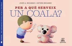 Per a què serveix un coala? - Bizarro, Javier; Bizarro Benítez, Javier Per a què serveix un coala? - Bizarro, Javier; Bizarro Benítez, Javier