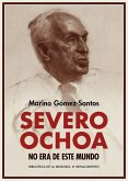 Severo Ochoa no era de este mundo : memorias