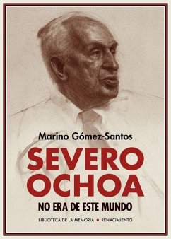 Severo Ochoa no era de este mundo : memorias - Gómez-Santos, Marino