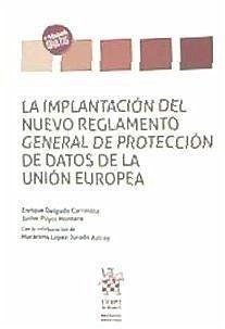 La implantación del nuevo Reglamento General de Protección de Datos de la Unión Europea - Puyol Montero, Javier . . . [et al.; Delgado Carravilla, Enrique