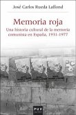 Memoria roja : una historia cultural de la memoria comunista en España, 1936-1977