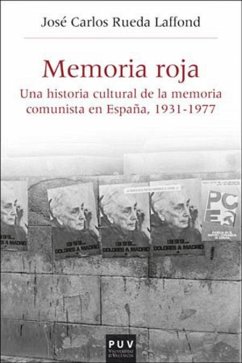 Memoria roja : una historia cultural de la memoria comunista en España, 1936-1977 - Rueda Laffond, José Carlos