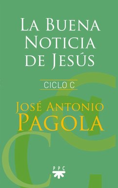 La buena noticia de Jesús : ciclo C - Pagola, José Antonio