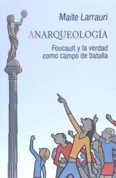 Anarqueología : Foucault y la verdad como campo de batalla - Larrauri, Maite