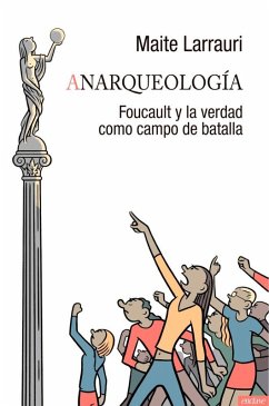 Anarqueología : Foucault y la verdad como campo de batalla - Larrauri, Maite