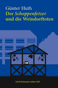 Der Schoppenfetzer und die Weindorftoten (eBook, ePUB) - Huth, Günter