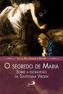 O segredo de Maria sobre a escravidão da Santíssima Virgem (eBook, ePUB) - Montfort, São Luís Maria Grignion de