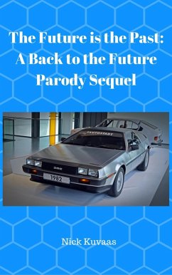The Future is the Past: A Back to the Future Parody Sequel (eBook, ePUB) - Kuvaas, Nicholas