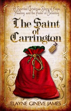 The Saint of Carrington: A Spirited Christmas Story of Hope, Healing, and the Magic of Believing (The Carrington Chronicles, #1) (eBook, ePUB) - James, Elayne Gineve
