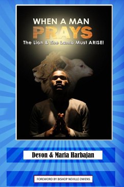 Cover When A Man Prays - The Lion and the Lamb Must Arise! (eBook, ePUB)