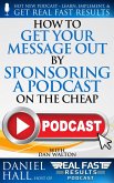 How to Get Your Message Out by Sponsoring a Podcast on the Cheap (Real Fast Results, #96) (eBook, ePUB)