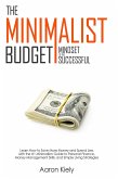 The Minimalist Budget: Mindset of the Successful:Save More Money and Spend Less with the #1 Minimalism Guide to Personal Finance, Money Management Skills, and Simple Living Strategies (eBook, ePUB)