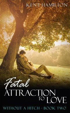 Fatal Attraction to Love: Without A Hitch Book Two (clean romance novels) (eBook, ePUB) - Hamilton, Kent