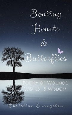 Beating Hearts and Butterflies: Poetry of Wounds, Wishes and Wisdom (eBook, ePUB) - Evangelou, Christine