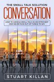 Conversation: The Small Talk Solution How to Handle Small Talk: as an Introvert and Never Run Out of Things to Say (eBook, ePUB)