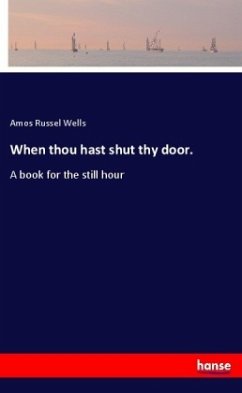 When thou hast shut thy door. - Wells, Amos Russel