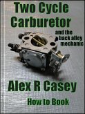 Two Cycle Carburetor and the Back Alley Mechanic (eBook, ePUB)