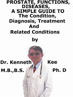 Cover Prostate, Functions, Diseases A Simple Guide To The Condition, Diagnosis, Treatment And Related Conditions (eBook, ePUB)