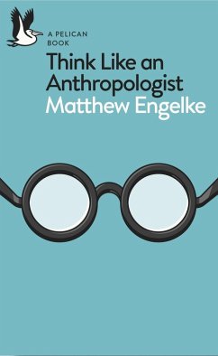 Think Like an Anthropologist (eBook, ePUB) - Engelke, Matthew