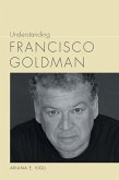 Understanding Francisco Goldman (eBook, ePUB)