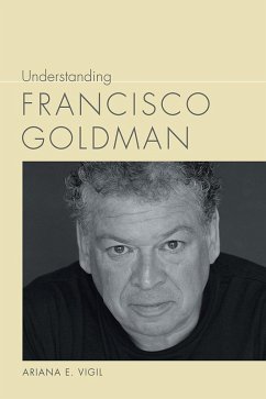 Understanding Francisco Goldman (eBook, ePUB) - Vigil, Ariana E.